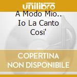 A Modo Mio.. Io La Canto Cosi' cd