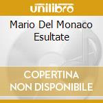 Mario Del Monaco Esultate cd musicale di DEL MONACO MARIO