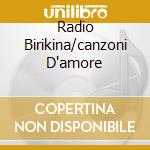 Radio Birikina/canzoni D'amore cd