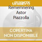Rememnering Astor Piazzolla cd musicale di ORCH.SINFONICA PESCARA
