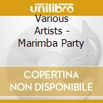 Various Artists - Marimba Party cd musicale di Various Artists
