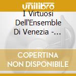 I Virtuosi Dell'Ensemble Di Venezia - Concerti Per Archi cd