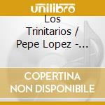 Los Trinitarios / Pepe Lopez - Cuba Entre Amigos cd musicale di LOS TRINITARIOS