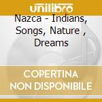 Nazca - Indians, Songs, Nature , Dreams cd