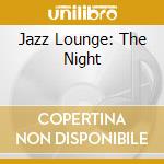 Jazz Lounge: The Night cd musicale di FARAO'/CONTE/DURHAM