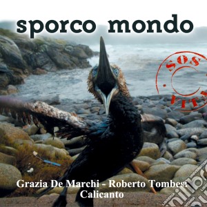 Grazia De Marchi / Roberto Tombesi / Calicanto - Sporco Mondo cd musicale di DE MARCHI GRAZIA/TROMBESI ROBERTO