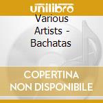 Various Artists - Bachatas cd musicale di SANTO MELODIA