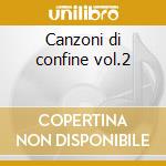 Canzoni di confine vol.2 cd
