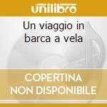 Un viaggio in barca a vela cd
