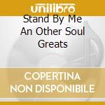 Stand By Me An Other Soul Greats cd