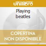 Playing beatles cd musicale di Luca Colombo