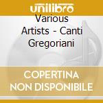 Various Artists - Canti Gregoriani cd