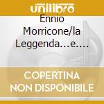 Ennio Morricone/la Leggenda...e.... cd musicale di FARAO'/FACCHINETTI/ROSCIGLIONE