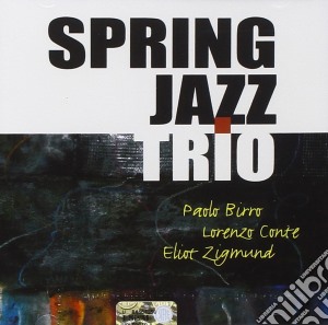 Paolo Birro / Lorenzo Conte / Eliot Zigmund - Spring Jazz Trio cd musicale di BIRRO/CONTE/ZIGMUND