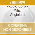 Piccolo Coro - Mitici Angioletti cd
