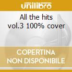 All the hits vol.3 100% cover cd musicale di Artisti Vari