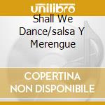 Shall We Dance/salsa Y Merengue cd