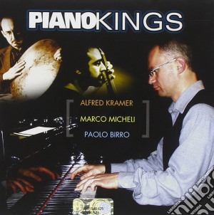 Alfred Kramer / Marco Micheli / Paolo Birro - Piano Kings cd musicale di BIRRO PAOLO TRIO