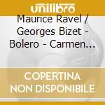 Maurice Ravel / Georges Bizet - Bolero - Carmen Highlights cd musicale di Ravel/bizet