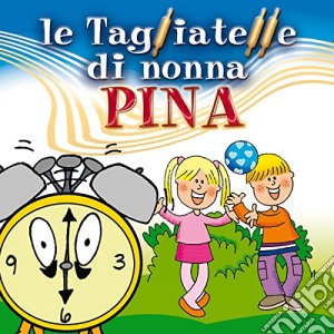Tagliatelle Di Nonna Pina (Le) cd musicale di ARTISTI VARI