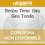 Bimbo Time: Giro Giro Tondo cd