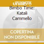 Bimbo Time: Katali Cammello cd musicale di ARTISTI VARI