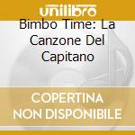 Bimbo Time: La Canzone Del Capitano cd musicale di ARTISTI VARI