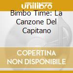 Bimbo Time: La Canzone Del Capitano cd