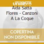 Aida Satta Flores - Canzoni A La Coque cd