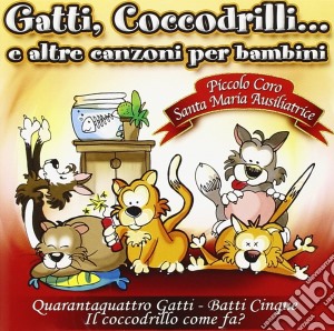 Gatti, Coccodrilli E Altre Canzoni Per Bambini - Coro Santa Maria Ausiliatrice cd musicale di ARTISTI VARI