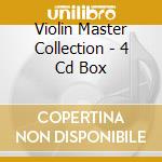 Violin Master Collection - 4 Cd Box cd musicale di ARTISTI VARI