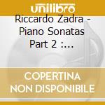 Riccardo Zadra - Piano Sonatas Part 2 : N. 26 Op. 81A / N. 27 Op. 90 / N. 10 Op. 14 / N. 6 Op. 1 cd