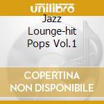 Jazz Lounge-hit Pops Vol.1 cd