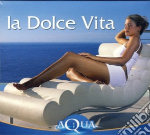 Aqua - La Dolce Vita (2 Cd) cd musicale di ARTISTI VARI