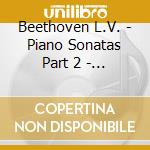 Beethoven L.V. - Piano Sonatas Part 2 - Box 4Cd cd musicale di Collection Gold