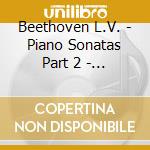 Beethoven L.V. - Piano Sonatas Part 2 - Box 4Cd cd