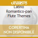 Latino Romantico-pan Flute Themes cd