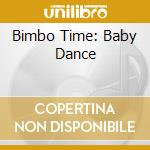 Bimbo Time: Baby Dance cd musicale di ARTISTI VARI