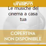 Le musiche del cinema a casa tua cd