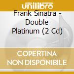 Frank Sinatra - Double Platinum (2 Cd) cd musicale di Frank Sinatra