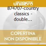 874707-country classics - double platinum collection cd musicale di Artisti Vari
