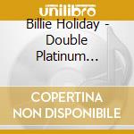 Billie Holiday - Double Platinum Collection (2 Cd) cd musicale di Billie Holiday