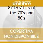 874707-hits of the 70's and 80's cd musicale di Artisti Vari