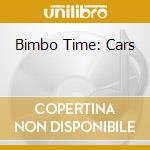 Bimbo Time: Cars cd musicale di ARTISTI VARI