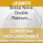 Bossa Nova: Double Platinum Collection / Various (2 Cd) cd