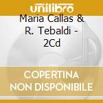 Maria Callas & R. Tebaldi - 2Cd cd