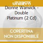 Dionne Warwick - Double Platinum (2 Cd) cd musicale di Dionne Warwick