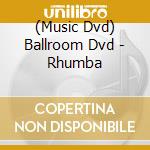 (Music Dvd) Ballroom Dvd - Rhumba cd musicale