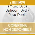 (Music Dvd) Ballroom Dvd - Paso Doble cd musicale