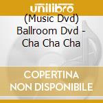 (Music Dvd) Ballroom Dvd - Cha Cha Cha cd